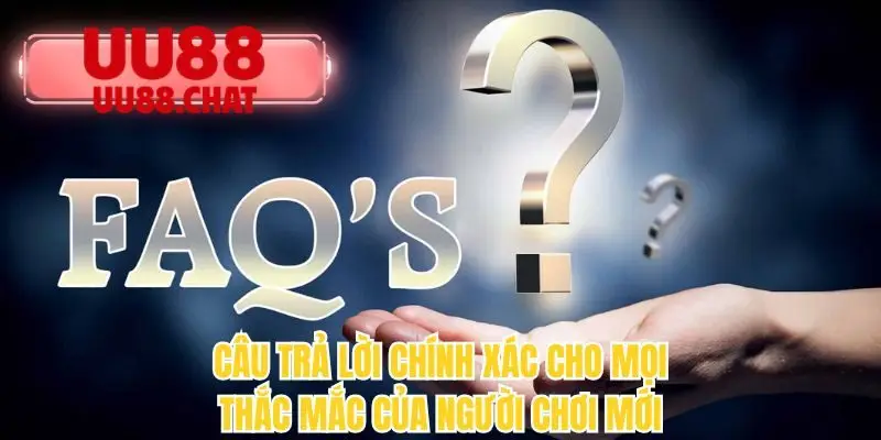 Câu trả lời chính xác cho mọi thắc mắc của người chơi mới