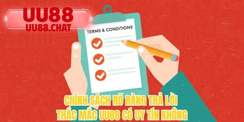 Chính sách rõ ràng trả lời thắc mắc UU88 có uy tín không