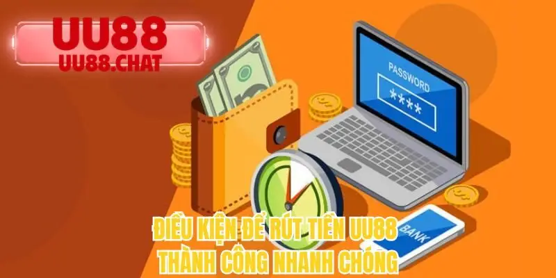 Điều kiện để rút tiền UU88 thành công nhanh chóng