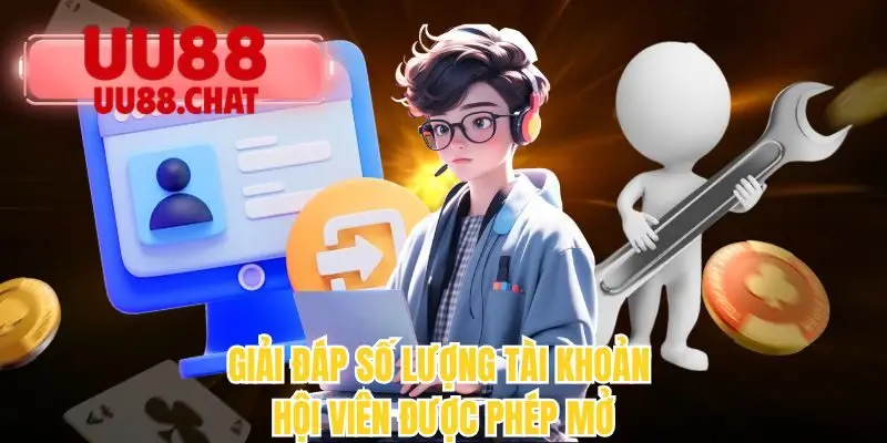 Giải đáp số lượng tài khoản hội viên được phép mở