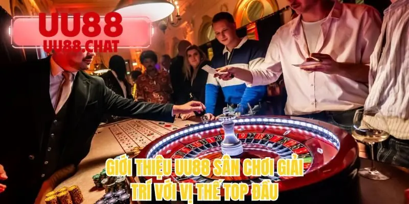 Giới thiệu UU88 sân chơi giải trí với vị thế top đầu