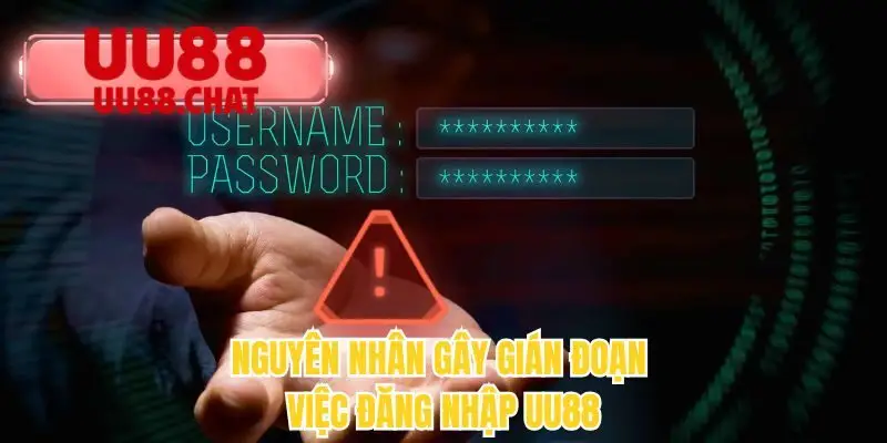 Nguyên nhân gây gián đoạn đến việc đăng nhập UU88