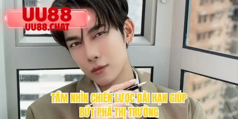 Tầm nhìn chiến lược dài hạn giúp bứt phá thị trường 